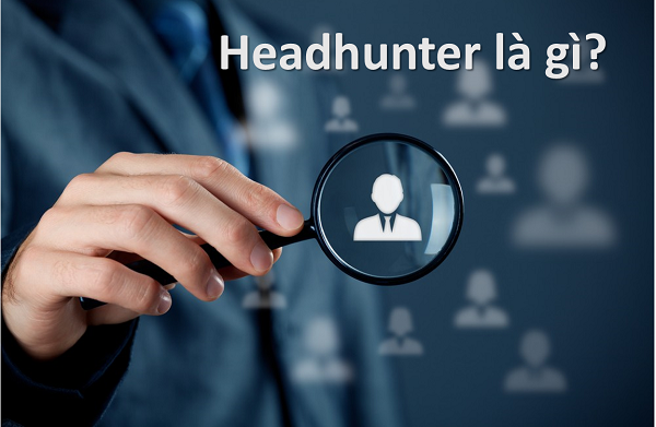 Headhunt Là Gì? #5+ Kênh Headhunt Hiệu Quả Nhất Hiện Nay
