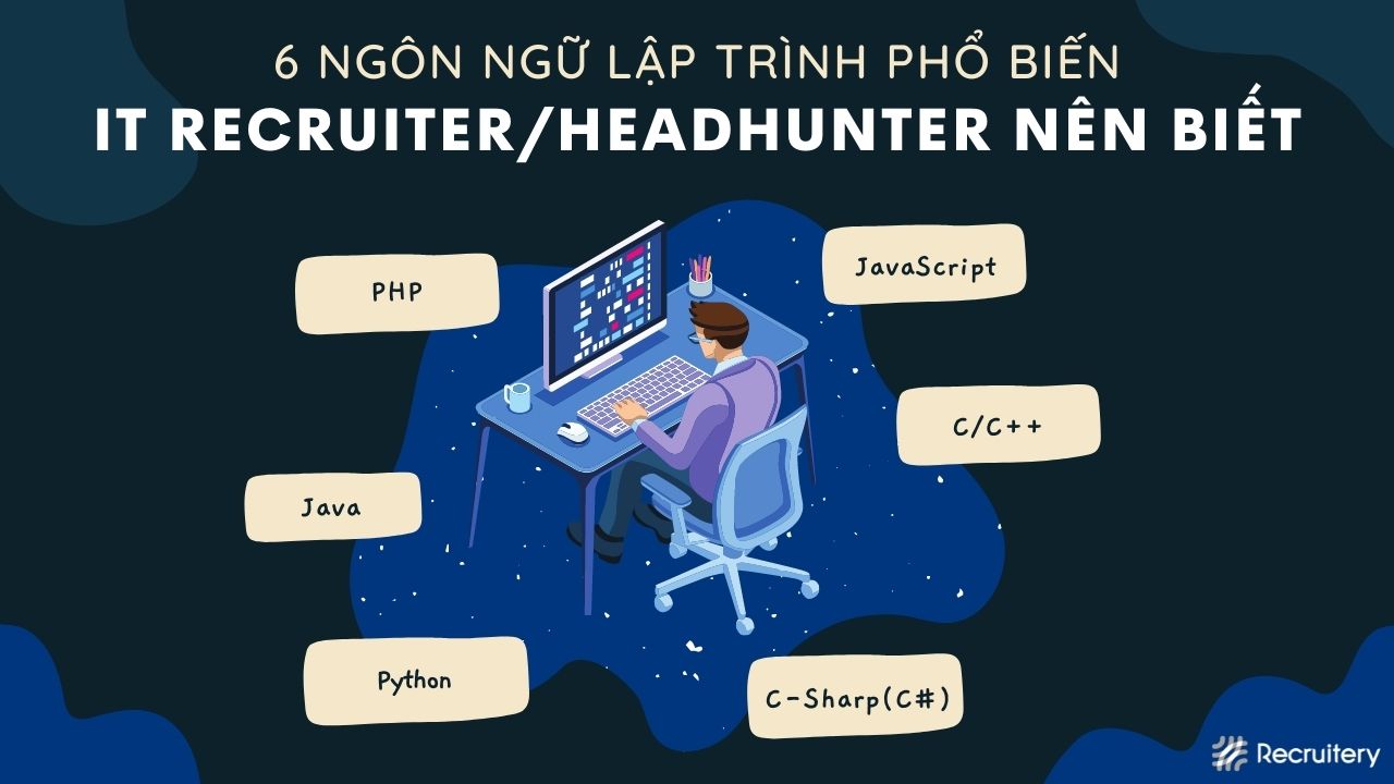 6 Ngôn Ngữ Lập Trình Bất Kì IT Recruiters/Headhunter Nào Cũng Nên Biết 